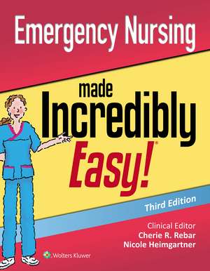 Emergency Nursing Made Incredibly Easy de Nicole M. Heimgartner