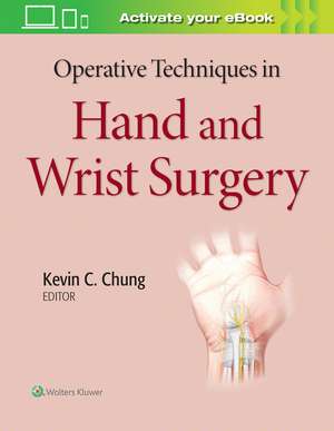 Operative Techniques in Hand and Wrist Surgery de Kevin C Chung MD, MS