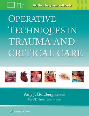 Operative Techniques in Trauma and Critical Care: Print + eBook with Multimedia de Amy J. Goldberg