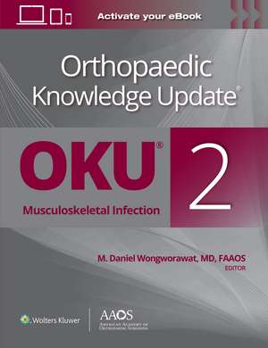 Orthopaedic Knowledge Update®: Musculoskeletal Infection 2 Print + Ebook de M. Daniel Wongworawat MD, FAAOS