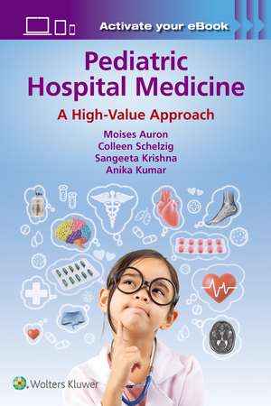 Pediatric Hospital Medicine: A High-Value Approach de Moises Auron