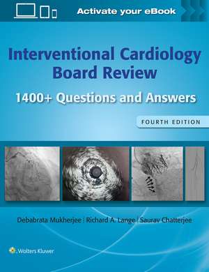 Interventional Cardiology Board Review: 1400+ Questions and Answers: Print + eBook with Multimedia de Debabrata Mukherjee MD, FACC