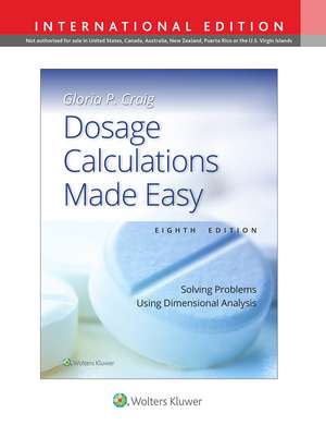 Dosage Calculations Made Easy: Solving Problems Using Dimensional Analysis de GLORIA PEARL CRAIG