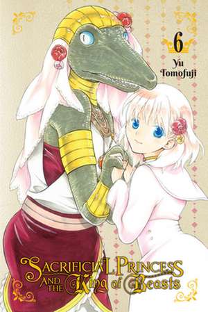 Sacrificial Princess & the King of Beasts, Vol. 6 de Yu Tomofuji