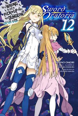 Is It Wrong to Try to Pick Up Girls in a Dungeon? on the Side: Sword Oratoria, Vol. 12 (Light Novel) de Fujino Omori