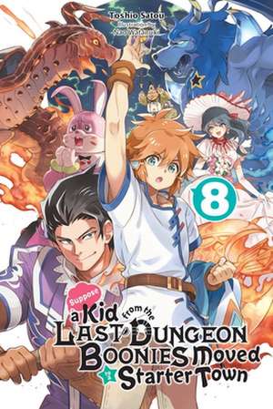 Suppose a Kid from the Last Dungeon Boonies Moved to a Starter Town, Vol. 8 (Light Novel) de Toshio Satou