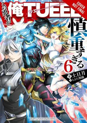 The Hero Is Overpowered But Overly Cautious, Vol. 6 (Light Novel) de Light Tuchihi