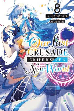 Our Last Crusade or the Rise of a New World, Vol. 8 (light novel) de Kei Sazane