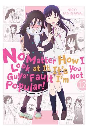 No Matter How I Look at It, It's You Guys' Fault I'm Not Popular!, Vol. 12: Volume 12 de Nico Tanigawa