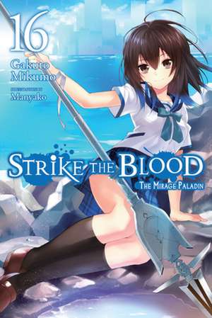 Strike the Blood, Vol. 16 (light novel) de Gakuto Mikumo