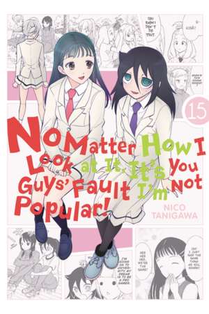 No Matter How I Look at It, It's You Guys' Fault I'm Not Popular!, Vol. 15 de Nico Tanigawa