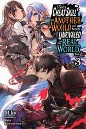 I Got a Cheat Skill in Another World and Became Unrivaled in the Real World, Too, Vol. 3 (Light Novel) de Miku