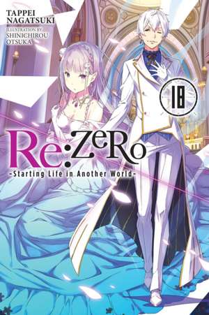 RE: Zero -Starting Life in Another World-, Vol. 18 (Light Novel) de Tappei Nagatsuki