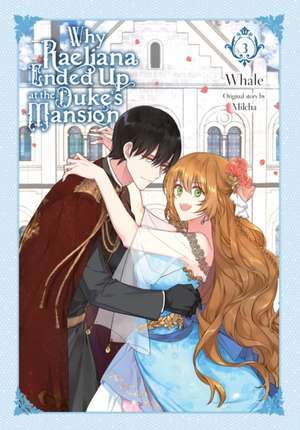 Why Raeliana Ended Up at the Duke's Mansion, Vol. 3 de Milcha