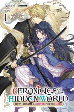 Chronicles of the Hidden World: How I Became a Doctor for the Gods, Vol. 1 (light novel) de Tamaki Itomori