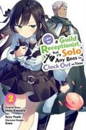 I May Be a Guild Receptionist, But I'll Solo Any Boss to Clock Out on Time, Vol. 2 (Manga) de Mato Kousaka