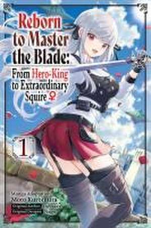 Reborn to Master the Blade: From Hero-King to Extraordinary Squire, Vol. 1 (manga) de Hayaken