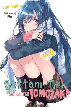 Bottom-Tier Character Tomozaki, Vol. 6 (light novel) de Yuki Yaku