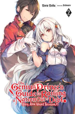 The Genius Prince's Guide to Raising a Nation Out of Debt (Hey, How about Treason?), Vol. 2 (Light Novel) de Toru Toba