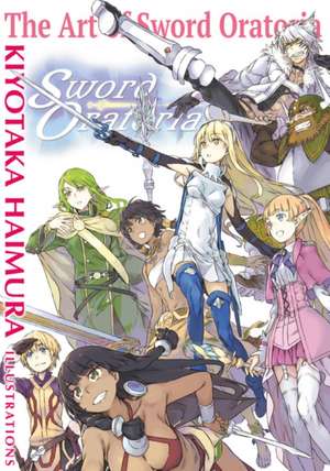 The Art of Sword Oratoria de Kiyotaka Haimura