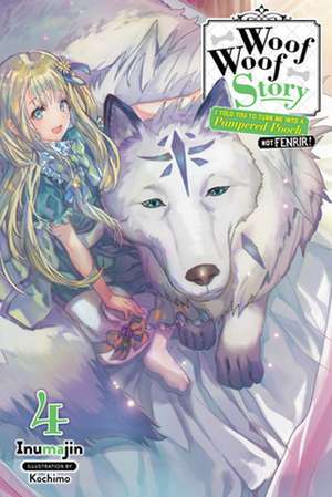 Woof Woof Story: I Told You to Turn Me Into a Pampered Pooch, Not Fenrir!, Vol. 4 (Light Novel) de Inumajin