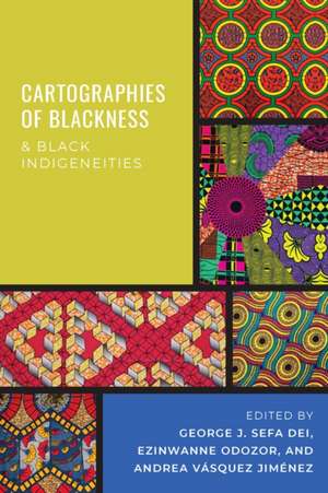 Cartographies of Blackness and Black Indigeneities de George J Sefa Dei