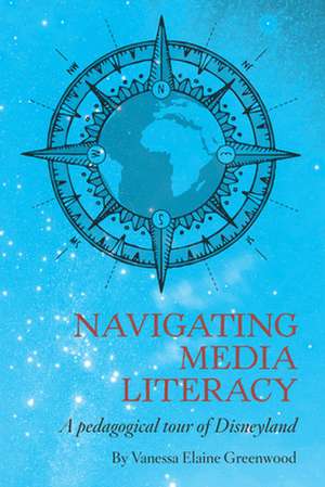 Navigating Media Literacy de Vanessa E Greenwood