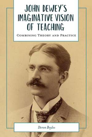 John Dewey's Imaginative Vision of Teaching de Deron Boyles