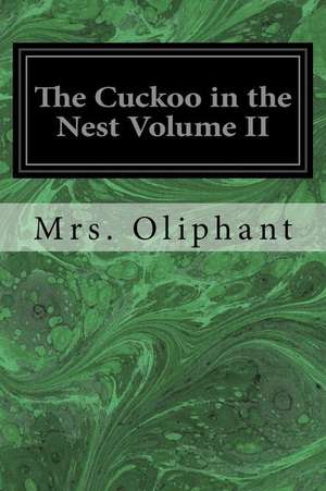 The Cuckoo in the Nest Volume II de Margaret Wilson Oliphant