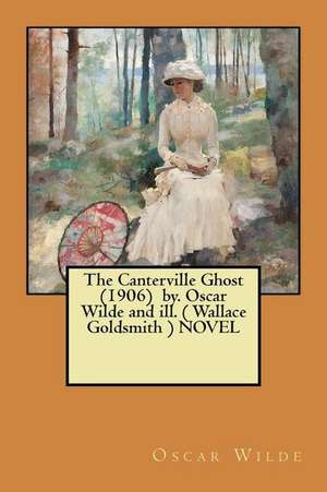 The Canterville Ghost (1906) By. Oscar Wilde and Ill. ( Wallace Goldsmith ) Novel de Oscar Wilde