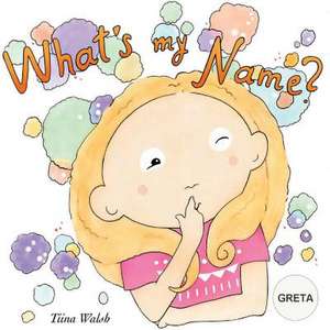 What's My Name? Greta de Tiina Walsh