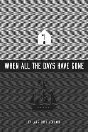 When All the Days Have Gone de Jerlach, Lars Boye