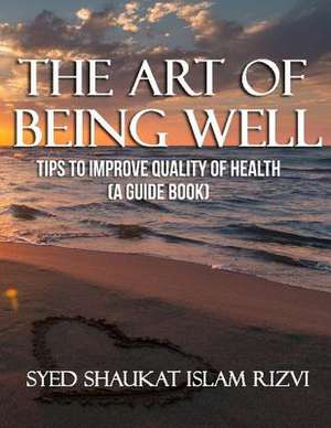 The Art of Being Well de Rizvi, Shaukat Islam Syed