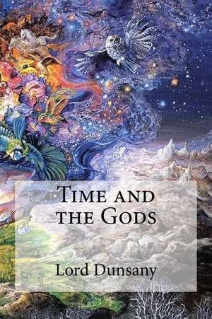 Time and the Gods de Edward John Moreton Dunsany