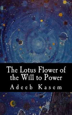 The Lotus Flower of the Will to Power de Adeeb Kasem