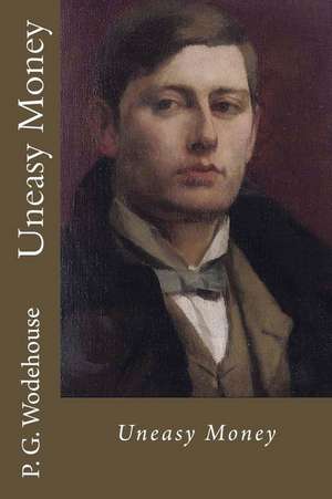 Uneasy Money de P. G. Wodehouse