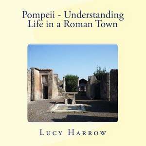 Pompeii - Understanding Life in a Roman Town de Harrow, Mrs Luciann