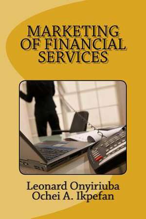 Marketing of Financial Services de Leonard Onyiriuba