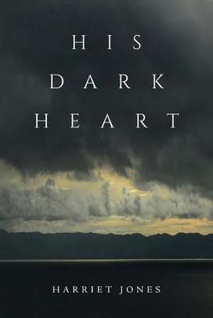 His Dark Heart de Harriet Jones