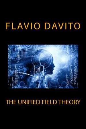 The Unified Field Theory de Flavio Davito