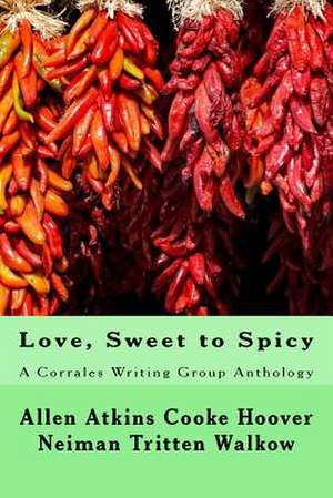 Love, Sweet to Spicy de Corrales Writing Group