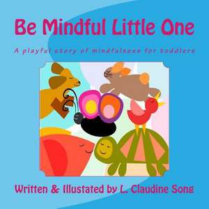 Be Mindful Little One de L. Claudine Song