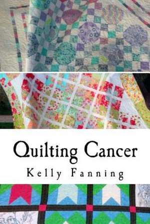 Quilting Cancer de Fanning, Kelly