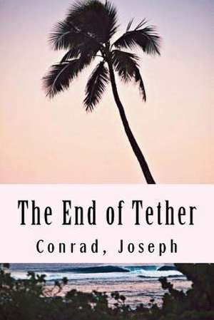 The End of Tether de Joseph Conrad