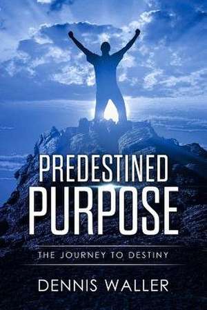 Predestined Purpose de Dennis Waller