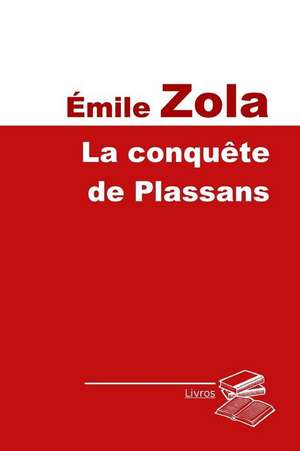 La Conquete Des Plassans de Emile Zola