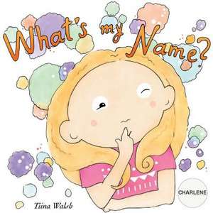 What's My Name? Charlene de Tiina Walsh