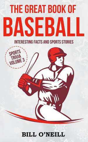 The Great Book of Baseball de Bill O'Neill