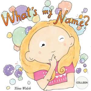 What's My Name? Colleen de Tiina Walsh