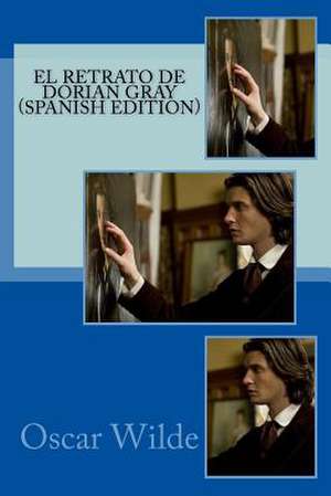 El Retrato de Dorian Gray (Spanish Edition) de Oscar Wilde